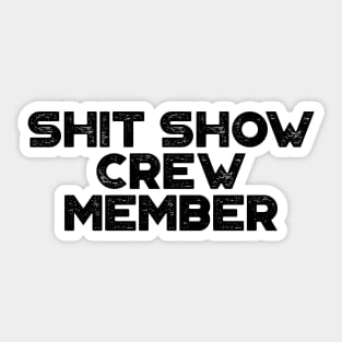 Shit Show Crew Member Funny Sticker